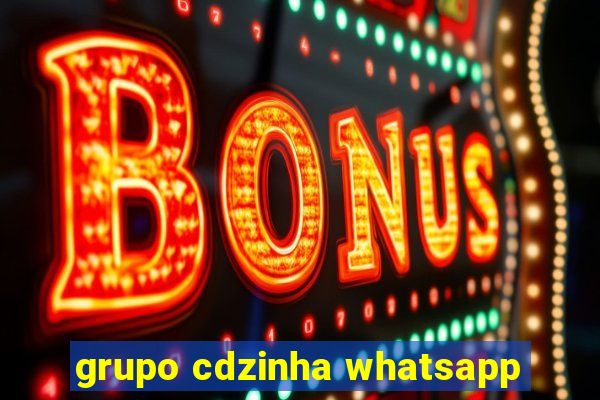 grupo cdzinha whatsapp